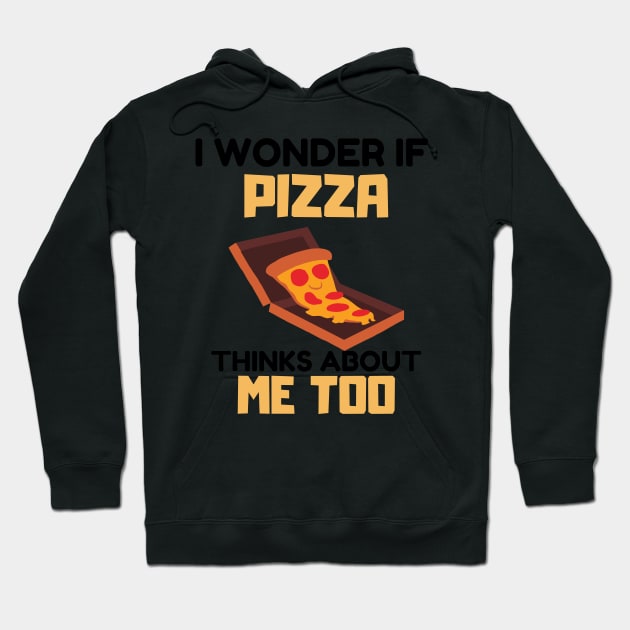 I Wonder If Pizza Thinks About Me Too Hoodie by duaaalshabib